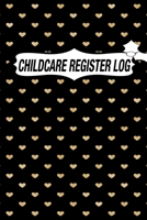 CHILDCARE REGISTER LOG: Daily Childcare Register Log, Attendance Logbook, Generic Sign In And Out Registration B083XVDHKW Book Cover