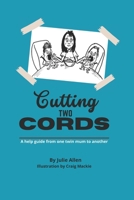 Cutting two cords: A help guide by one twin mum to another B0F1Z25ZNT Book Cover