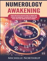 Numerology Awakening: Decode Your Destiny and Master Your Life through Tarot, Astrology and Numerology to Discover Who You Are and Predict Your Future through the Magic of Numbers 1954797907 Book Cover