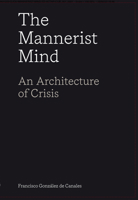 The Mannerist Mind: An Architecture of Crisis 1638400369 Book Cover