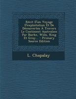 Récit D'un Voyage D'exploitation Et De Découvertes À Travers Le Continent Australien Par Burke, Wills, King Et Gray... 1278260986 Book Cover