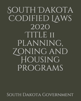 South Dakota Codified Laws 2020 Title 11 Planning, Zoning and Housing Programs 165687489X Book Cover