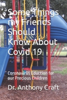 Some Things my Friends Should Know About Covid 19: Coronavirus Eduction for our Precious Children B09DJCGXLX Book Cover