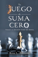 TU JUEGO de SUMA CERO: Tomar La Decision Puede Ser Deficil 1953237622 Book Cover