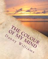 The colour of my mind: The development of a philosophy for living 1453883959 Book Cover