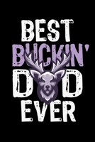 BEST BUCKIN' DAD EVER NOTEBOOK: Funny Hunter Journal Gift Idea For Father Amazing Buckin Dad Ever Lined Notebook / Journal Gift, 120 Pages, 6x9, Soft Cover, Matte Finish Father's Day Gift 1679595466 Book Cover