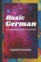 Basic German: A Grammar And Workbook: The Everything Learning German Book For Beginners To Expert Levels: Speak, write, and understand basic German in ... Guide to Becoming Fluent (German Edition) B08J1QFGHM Book Cover