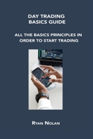 Day Trading Basics Guide: All the Basics Principles in Order to Start Trading 1806152851 Book Cover