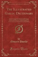 The illustrated Gaelic dictionary, specially designed for beginners and for use in schools, including every Gaelic word in all the other Gaelic ... in print before Volume 2 - Scholar's Choice 133320728X Book Cover