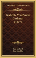 Gedichte Von Paulus Gerhardt (Classic Reprint) 116845526X Book Cover