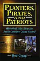 Planters, Pirates, & Patriots: Historical Tales from the South Carolina Grand Strand 1558532935 Book Cover
