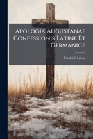 Apologia Augustanae Confessionis Latine Et Germanice: In Usum Scholarum... [etc.] 1270722239 Book Cover