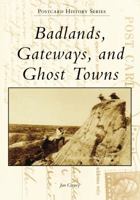 Badlands, Gateways, and Ghost Towns 1467128368 Book Cover