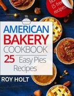 American Bakery Cookbook: 25 Easy Pies Recipes 1545476659 Book Cover