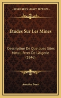 Etudes Sur Les Mines: Description De Quelques Gites Metalliferes De L'Algerie (1846) 116673207X Book Cover