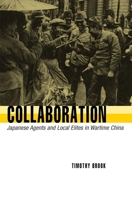 Collaboration: Japanese Agents and Local Elites in Wartime China 0674023986 Book Cover