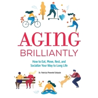Aging Brilliantly: How to Eat, Move, Rest, and Socialize Your Way to Long Life B0GKF8Z9WP Book Cover