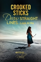 Crooked Sticks Draw Straight Lines... Look At Me B08GFX5PG4 Book Cover