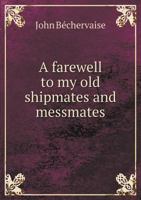 A Farewell To My Old Shipmates And Messmates: With Some Examples, And A Few Hints Of Advice 1104592754 Book Cover