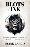 BLOTS OF INK: EXCERPTS OF MINDFUL RECOVERY AND PERSONAL TRANSFORMATION 0960063358 Book Cover