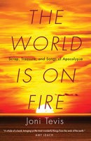 The World is on Fire: Scrap, Treasure, and Songs of the Apocalypse 1571313478 Book Cover