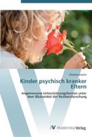 Kinder psychisch kranker Eltern: Angemessene Unterstützungsformen unter dem Blickwinkel der Resilienzforschung 3639433971 Book Cover