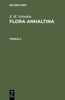 S. H. Schwabe: Flora Anhaltina. Tomus 2 3112438493 Book Cover