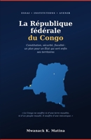 La République fédérale du Congo: Constitution, sécurité, fiscalité: plan vers un État territorial-citoyen anti-capture (French Edition) B0H4V9MPJP Book Cover