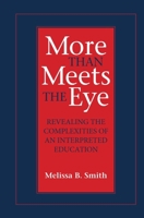 More Than Meets the Eye: Revealing the Complexities of an Interpreted Education 1563685795 Book Cover