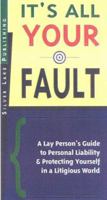 It's All Your Fault! A Lay Person's Guide to Personal Liability and Protecting Yourself in a Litigious World 1563437384 Book Cover