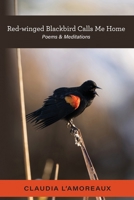 Red-winged Blackbird Calls Me Home: Poems & Meditations B0HD9TLF1L Book Cover