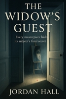 THE WIDOW’S GUEST: Every masterpiece hides its subject’s final secret B0FW5KFRCX Book Cover