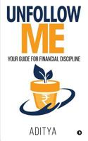 Unfollow Me: Your Guide for Financial Discipline 1644295830 Book Cover