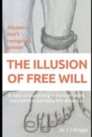 The illusion of free will: A tale of surviving a partner with narcissistic personality disorder B08J5KSMJP Book Cover