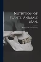 Nutrition of Plants, Animals Man. 1014606365 Book Cover