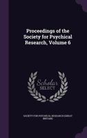 Proceedings of the Society for Psychical Research, Volume 6 1146469489 Book Cover