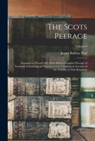 The Scots Peerage: Founded on Wood's ed. of Sir Robert Douglas's Peerage of Scotland; Containing an Historical and Genealogical Account of the Nobility of That Kingdom; Volume 9 1017727058 Book Cover