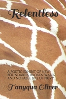 Relentless: A poetic exhibit of new boundaries, broken walls and notable bits of privy. B084Z74MW4 Book Cover