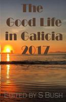 The Good Life in Galicia 2017: An Anthology 0995396140 Book Cover