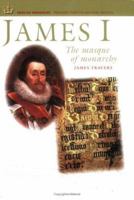James I: The Masque of Monarchy (English Monarchs: Treasures from the National Archives) 1903365562 Book Cover