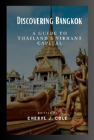 Discovering Bangkok: A Guide to Thailand's Vibrant Capital B0C51V6NHL Book Cover