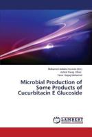 Microbial Production of Some Products of Cucurbitacin E Glucoside 3659293482 Book Cover