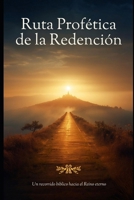 Ruta Profética de la Redención: Un recorrido bíblico hacia el Reino Eterno (Spanish Edition) B0H8B122H8 Book Cover