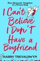 I Can't Believe I Don't Have a Boyfriend 1035049236 Book Cover