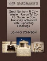 Great Northern R Co v. Western Union Tel Co U.S. Supreme Court Transcript of Record with Supporting Pleadings 1270201859 Book Cover