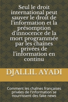 Seul le droit international peut sauver le droit de l'information et la présomption d'innocence de la mort programmée par les chaînes privées de ... se nourrissent des fake news (French Edition) B08HJ5DJ2C Book Cover