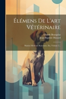 �l�mens de l'Art V�t�rinaire: Mati�re M�dicale Raisonn�e, Etc, Volume 2... 102158083X Book Cover