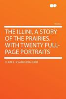 The Illini: A Story of the Prairies. 1162807482 Book Cover