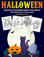 Halloween Grayscale Coloring Books for Adults for Stress Relief & Relaxation : Weird Halloween Gifts B08JF5HVL9 Book Cover