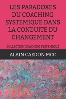 LES PARADOXES DU COACHING SYSTEMIQUE DANS LA CONDUITE DU CHANGEMENT: COLLECTION COACHING SYSTEMIQUE (French Edition) B087CVYHP4 Book Cover